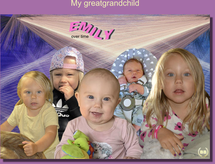 My greatgrandchild over time